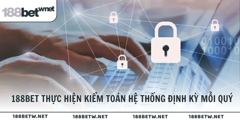188BET thực hiện kiểm toán hệ thống định kỳ mỗi quý