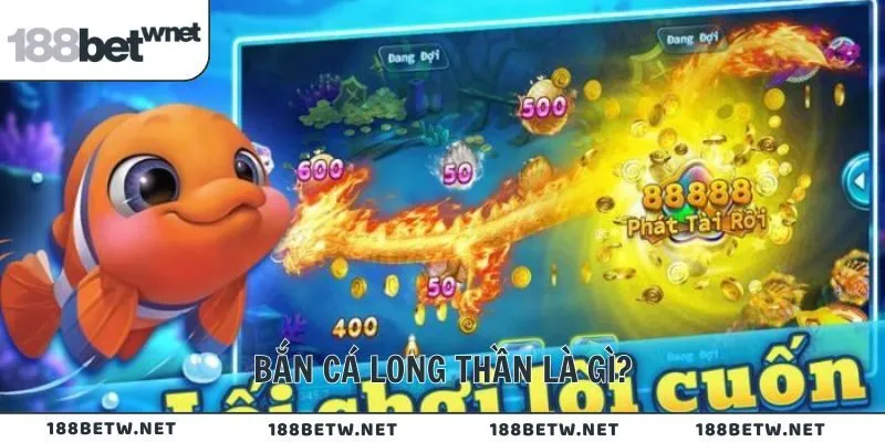 Bắn cá Long Thần là gì?