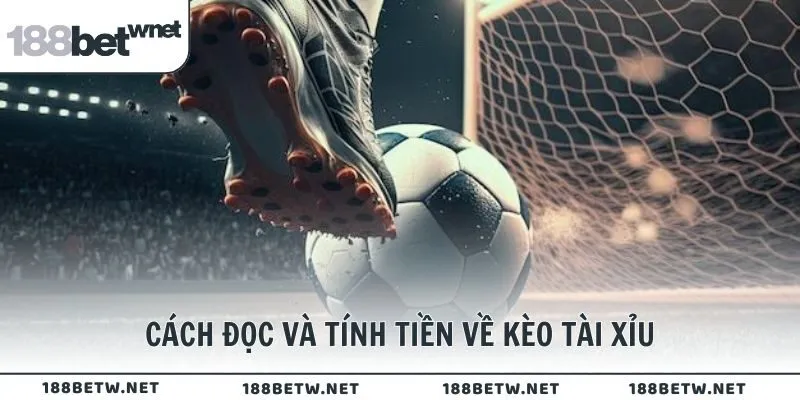 Cách đọc và tính tiền về kèo tài xỉu
