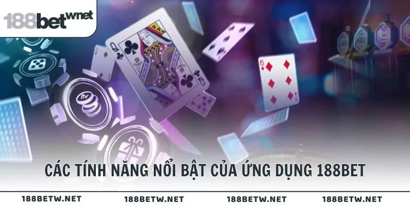 Các tính năng nổi bật của ứng dụng 188BET