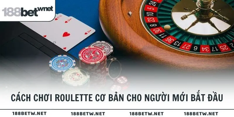 Cách chơi Roulette cơ bản cho người mới bắt đầu tại 188BET
