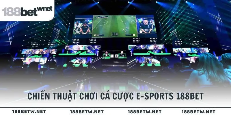 Chiến thuật chơi cá cược e-sports cho thành viên 188BET
