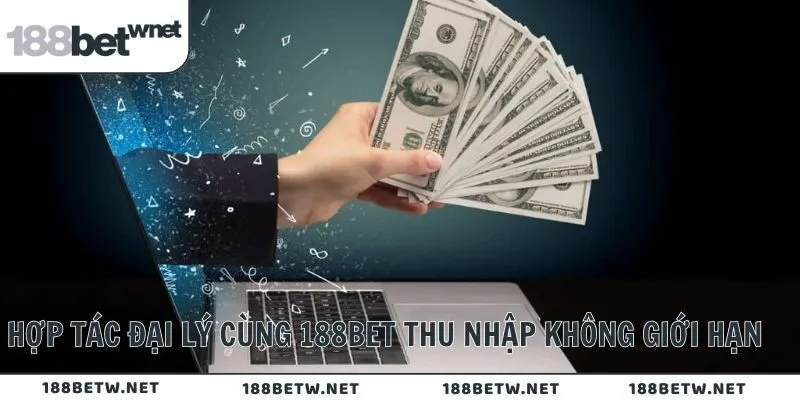 Hợp tác đại lý cùng 188Bet thu nhập không giới hạn