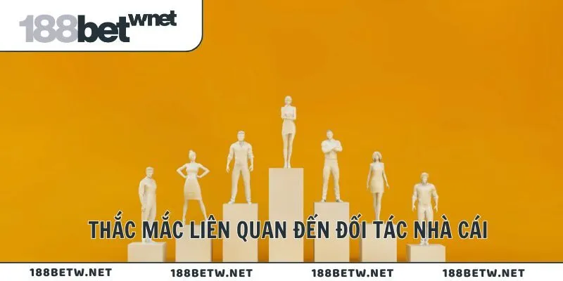 Thắc mắc liên quan đến đối tác nhà cái