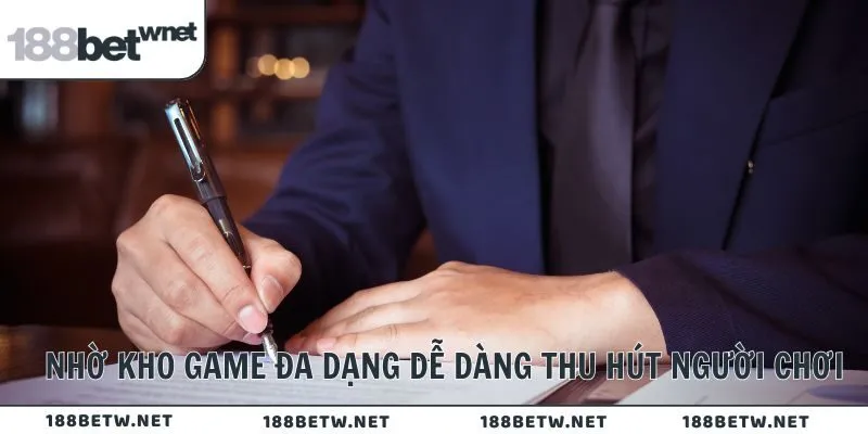 Nhờ kho game đa dạng dễ dàng thu hút người chơi