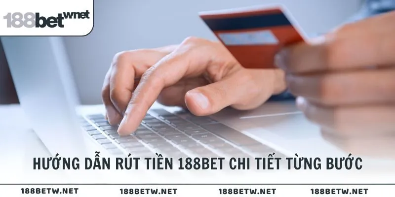 Hướng dẫn rút tiền 188BET chi tiết từng bước cho thành viên mới