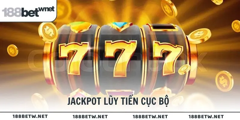 Jackpot lũy tiến cục bộ là kết nối từ nhiều máy trong cùng một hệ thống 