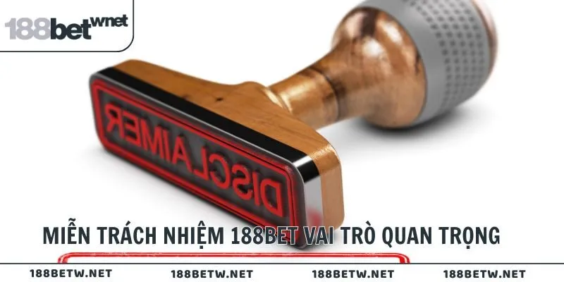 Miễn trách nhiệm 188Bet vai trò quan trọng