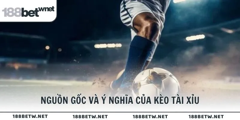 Nguồn gốc và ý nghĩa của kèo tài xỉu là gì?