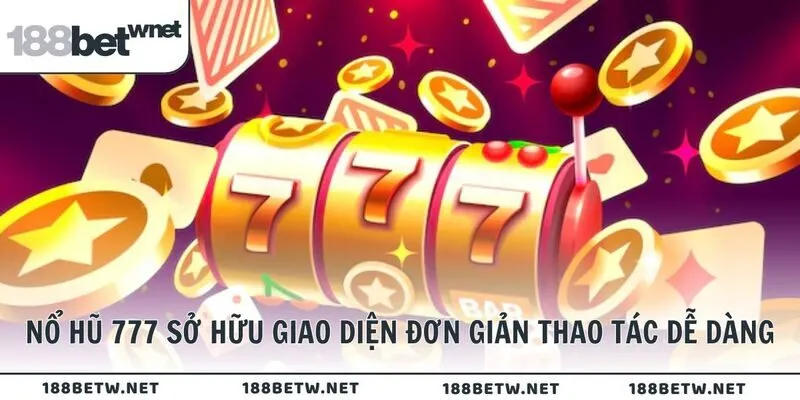 Nổ hũ 777 sở hữu giao diện đơn giản thao tác dễ dàng