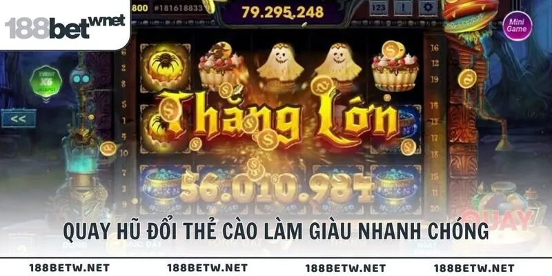 Quay hũ đổi thẻ cào làm giàu nhanh chóng