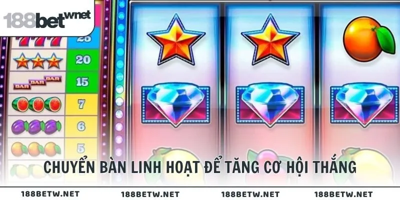 Chuyển bàn linh hoạt để tăng cơ hội thắng