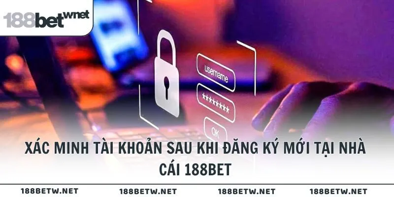 Xác minh tài khoản sau khi đăng ký mới tại nhà cái 188BET