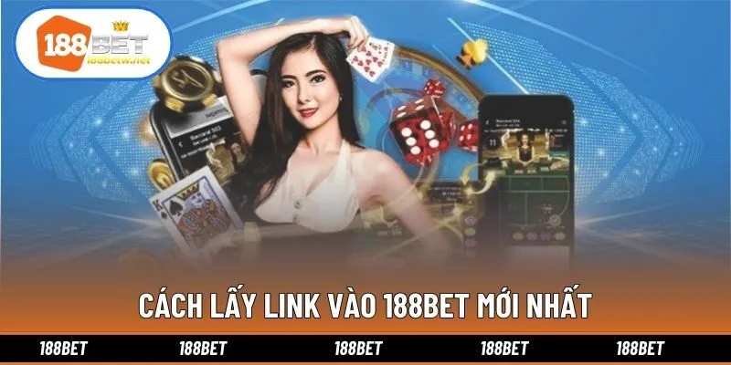 Cách lấy link vào 188bet mới nhất