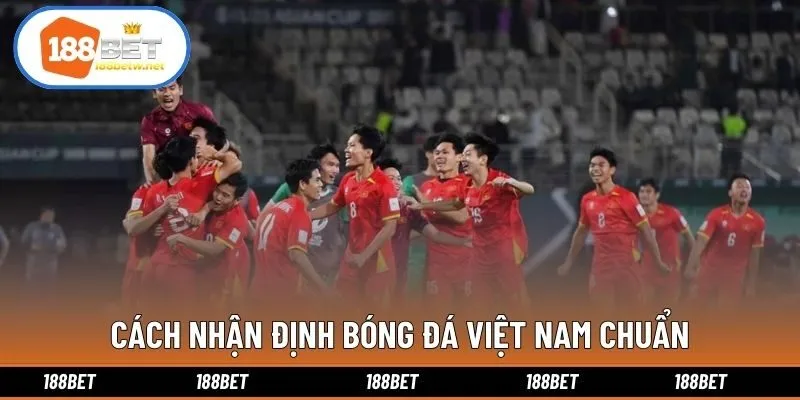 Cách nhận định bóng đá Việt Nam chuẩn