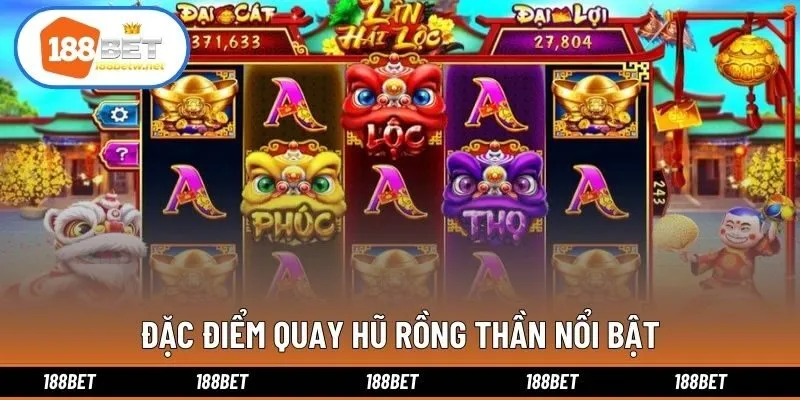 Đặc điểm quay hũ rồng thần nổi bật