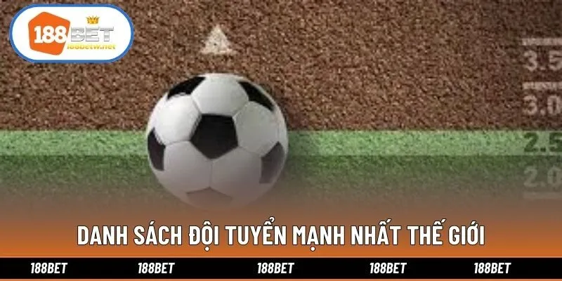 Danh sách đội tuyển mạnh nhất thế giới