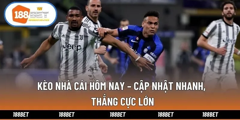 Kèo Nhà Cái Hôm Nay – Cập Nhật Nhanh, Thắng Cực Lớn