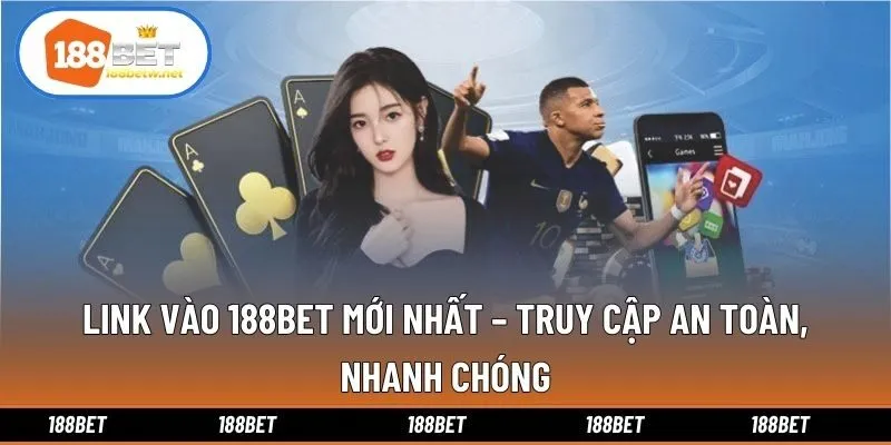 Link Vào 188bet Mới Nhất – Truy Cập An Toàn, Nhanh Chóng
