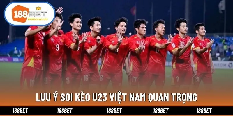 Lưu ý soi kèo U23 Việt Nam quan trọng