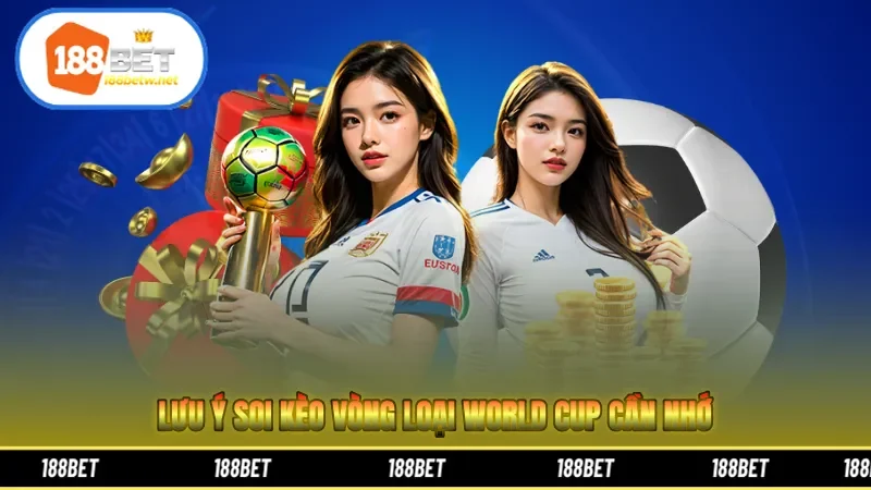 Lưu ý soi kèo vòng loại World Cup cần nhớ