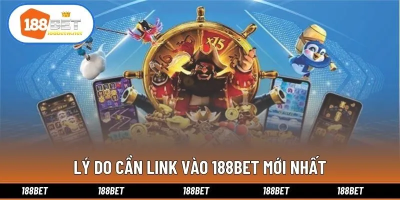 Lý do cần link vào 188bet mới nhất