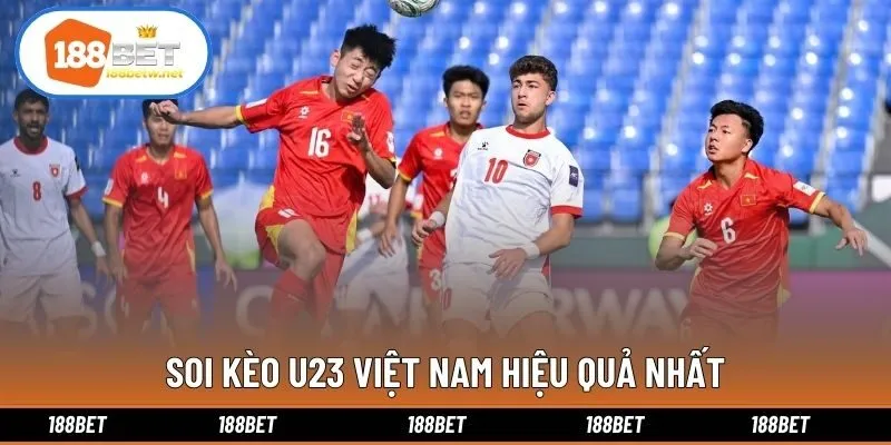 Soi kèo U23 Việt Nam hiệu quả nhất