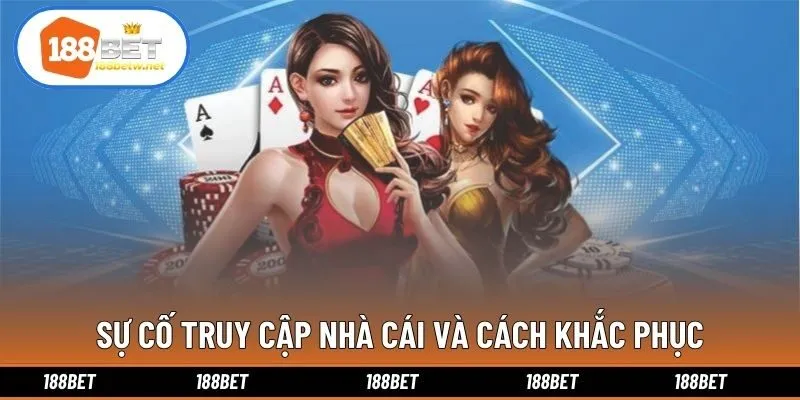 Sự cố truy cập nhà cái và cách khắc phục