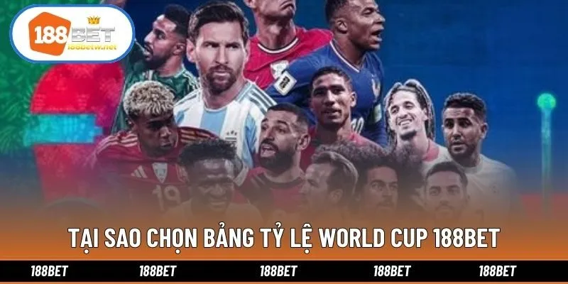 Tại sao chọn bảng tỷ lệ World Cup 188bet