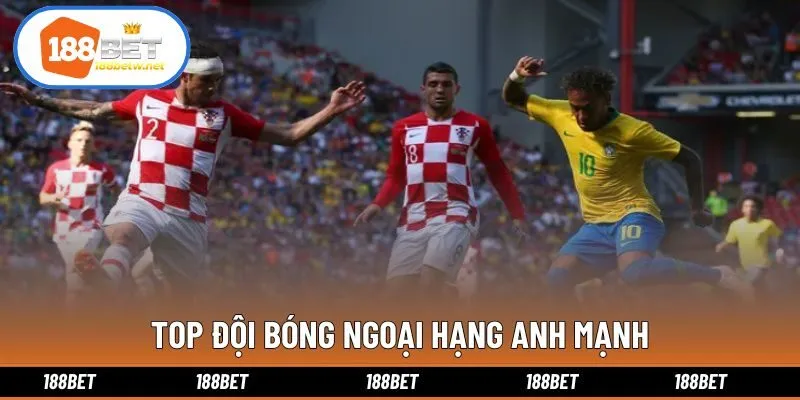 Top đội bóng ngoại hạng anh mạnh