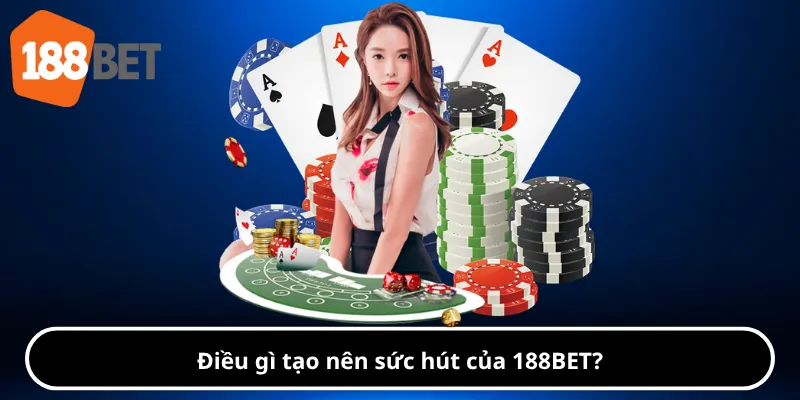 Điều gì tạo nên sức hút của 188BET?