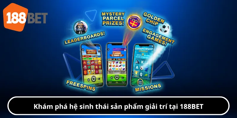 Khám phá hệ sinh thái sản phẩm giải trí tại 188BET